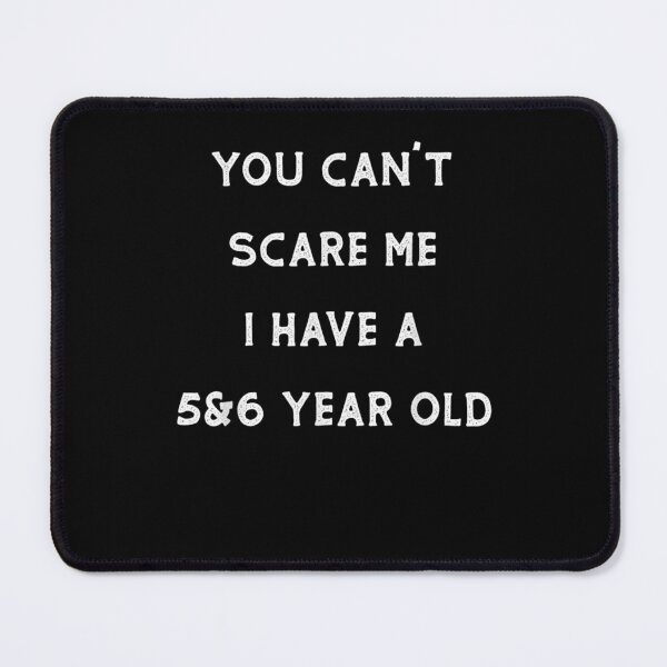 Item preview, Funny Parenting You Can't Scare Me I Have A 5 And 6 Year Old  designed and sold by janetconnie8l.