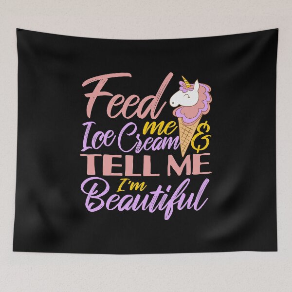 Item preview, Feed Me Ice Cream and Tell me I'm Beautiful Unicorn Strawberry Ice Cream Day  designed and sold by Merchking1.