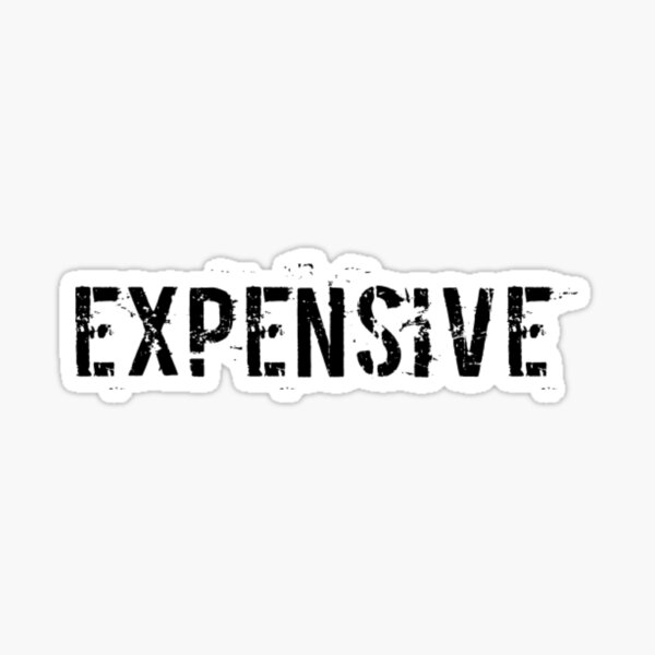 "Expensive " Sticker for Sale by AmorDesigns1 Redbubble