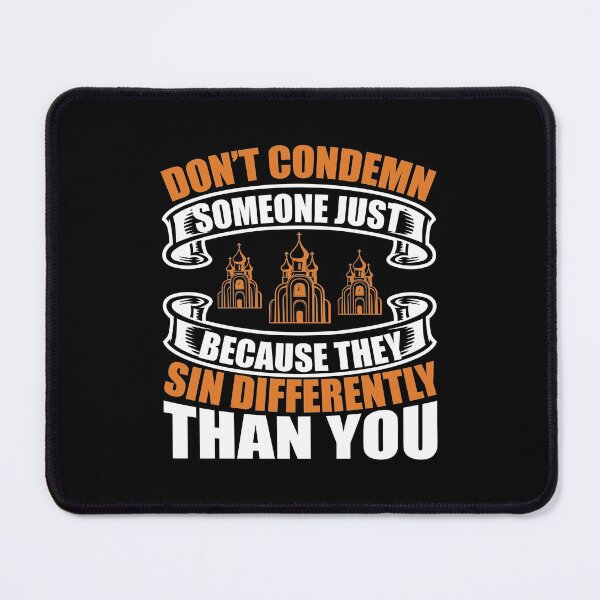 Item preview, Dont Condemn Someone Just Because They Sin Differently Than You  designed and sold by Sheepherder120.
