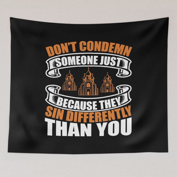 Item preview, Dont Condemn Someone Just Because They Sin Differently Than You  designed and sold by Sheepherder120.