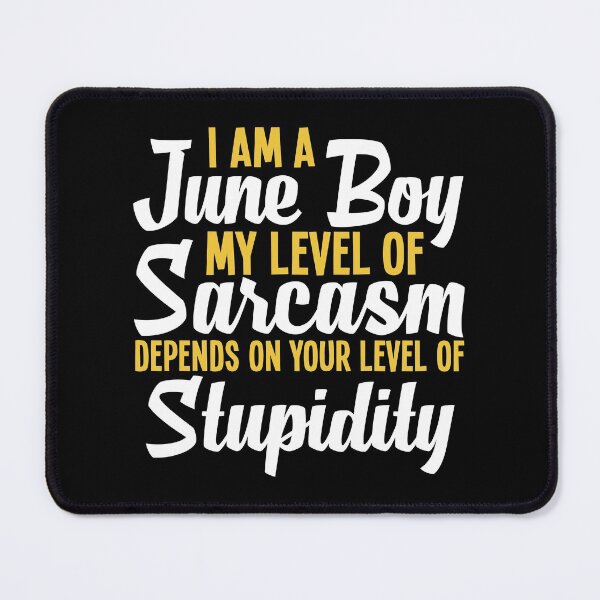 Item preview, I Am A June Boy, My Level of Sarcasm Depends on Your Level of Stupidity, Birthday Boy June Month designed and sold by Merchking1.