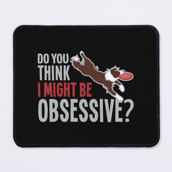 Item preview, Do You Think I Might Be Obsessive, Typical Border Collie, Funny Dog Behavior designed and sold by Merchking1.