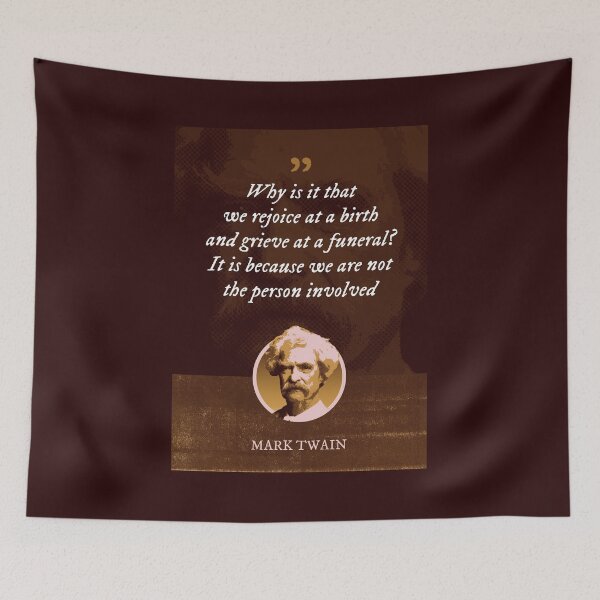Item preview, Mark Twain - Why is it that we rejoice at a birth and grieve at a funeral? It is because we are not the person involved designed and sold by Syahrasi.