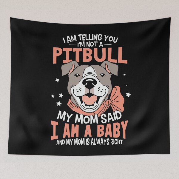 Item preview, I'm telling you i'm not a dog, my mom said i'm a baby Pitbull  designed and sold by Peter Stawicki.
