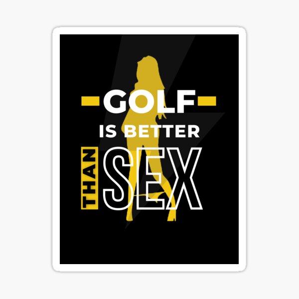 Golf Is Better Than Sex Golf Sticker For Sale By Bondarko Redbubble