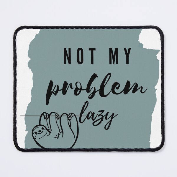 Item preview, Not My Problem Lazy designed and sold by Pictionary57.