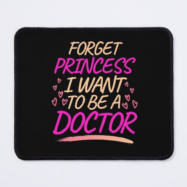 Item preview, Forget Princess I Want to be a Doctor, Girl Future Doctor designed and sold by ACC .