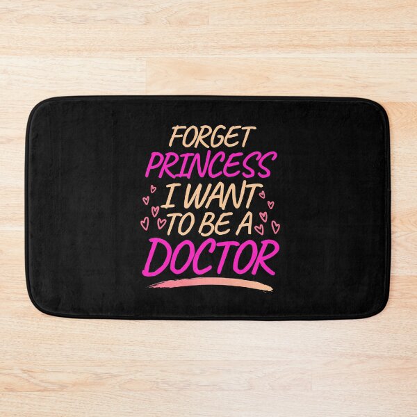 Item preview, Forget Princess I Want to be a Doctor, Girl Future Doctor designed and sold by ACC .