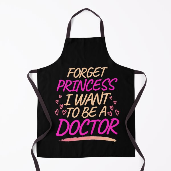 Item preview, Forget Princess I Want to be a Doctor, Girl Future Doctor designed and sold by ACC .