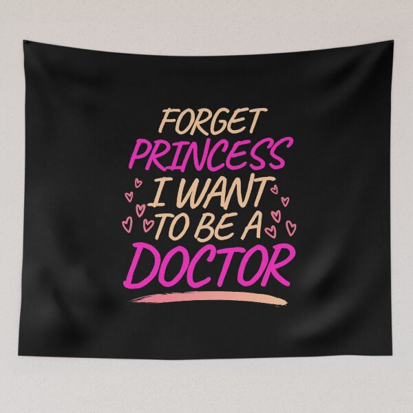 Item preview, Forget Princess I Want to be a Doctor, Girl Future Doctor designed and sold by ACC .