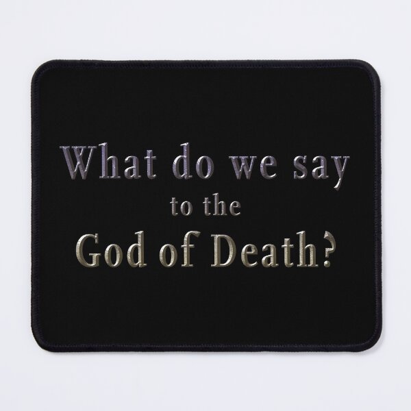 Item preview, What do we say to the God of Death? designed and sold by talisman66.