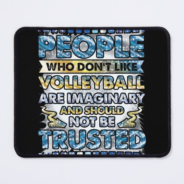 Item preview, People Who Dont Like Volleyball Are Imaginary and Should Not Be Trusted designed and sold by Sheepherder120.