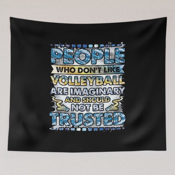 Item preview, People Who Dont Like Volleyball Are Imaginary and Should Not Be Trusted designed and sold by Sheepherder120.