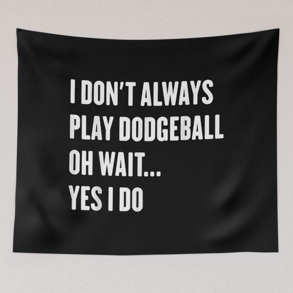 Item preview,  Dont Always Play Dodgeball Wait Sarcastic designed and sold by suzanso.