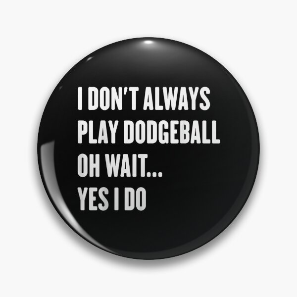 Item preview,  Dont Always Play Dodgeball Wait Sarcastic designed and sold by suzanso.