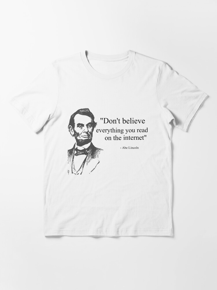 Dont Believe Everything You Read On The Internet Abe Lincoln Meme T Shirt For Sale By 6240