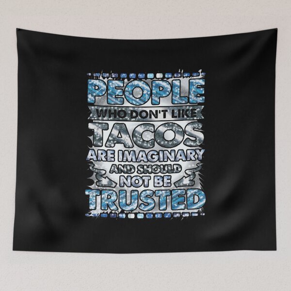 Item preview, People Who Dont Like Tacos Are Imaginary and Should Not Be Trusted designed and sold by Sheepherder120.