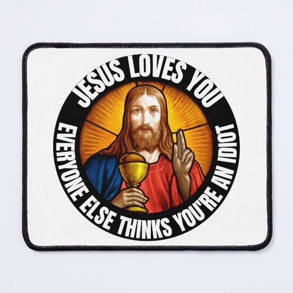 Item preview, Jesus  Loves You Everyone Else Thinks You're An Idiot designed and sold by RGRamsey.