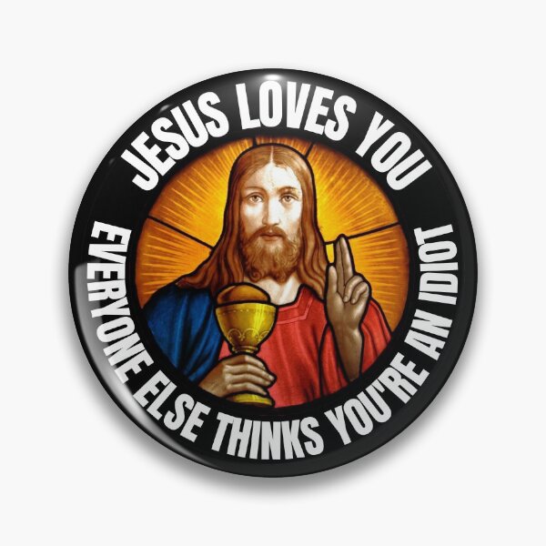 Item preview, Jesus  Loves You Everyone Else Thinks You're An Idiot designed and sold by RGRamsey.
