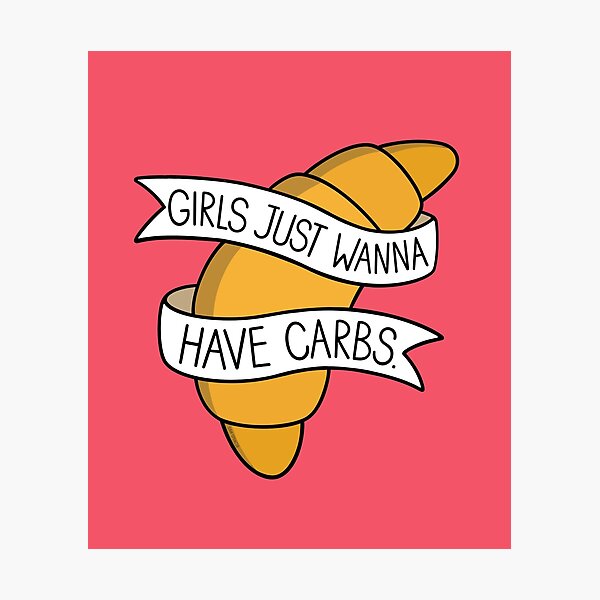 Item preview, Girls Just Wanna Have Carbs designed and sold by BaconPancakes21.