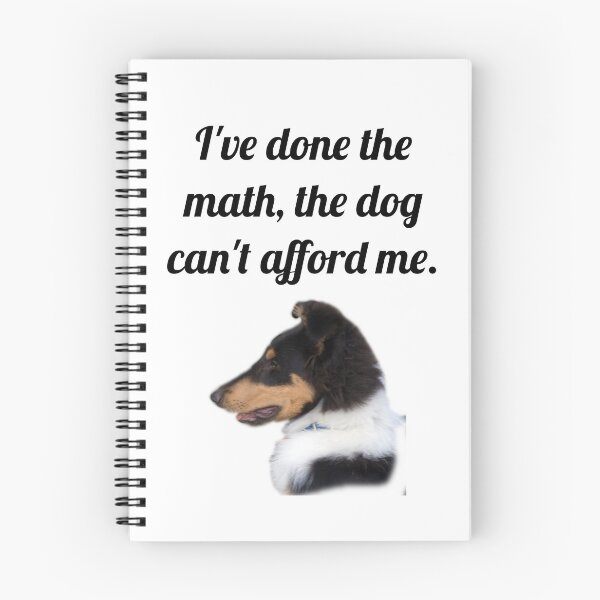 Item preview, The Dog Can't Afford Me designed and sold by Forever-Collie.