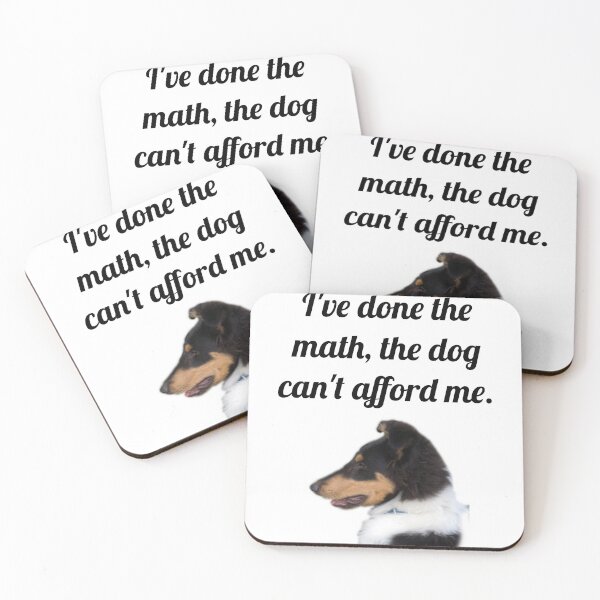 Item preview, The Dog Can't Afford Me designed and sold by Forever-Collie.