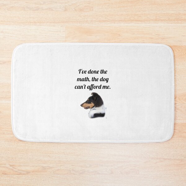 Item preview, The Dog Can't Afford Me designed and sold by Forever-Collie.
