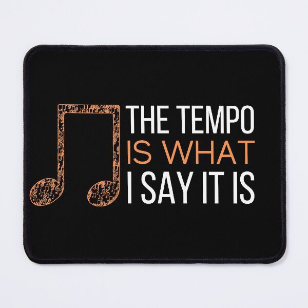 Item preview, The Tempo Is What I Say It Is designed and sold by TThousand.