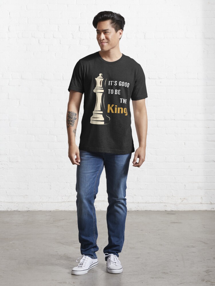 Alternate view of It's Good to be the King in Chess, cool chess player, gift for chess lovers Essential T-Shirt