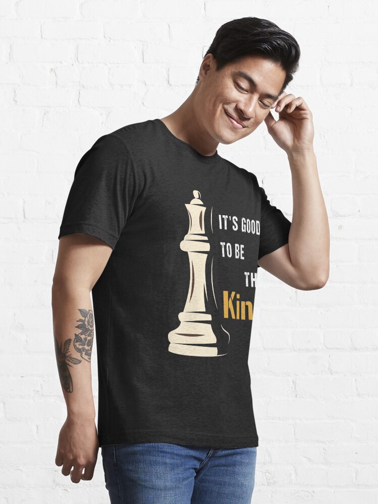 Alternate view of It's Good to be the King in Chess, cool chess player, gift for chess lovers Essential T-Shirt