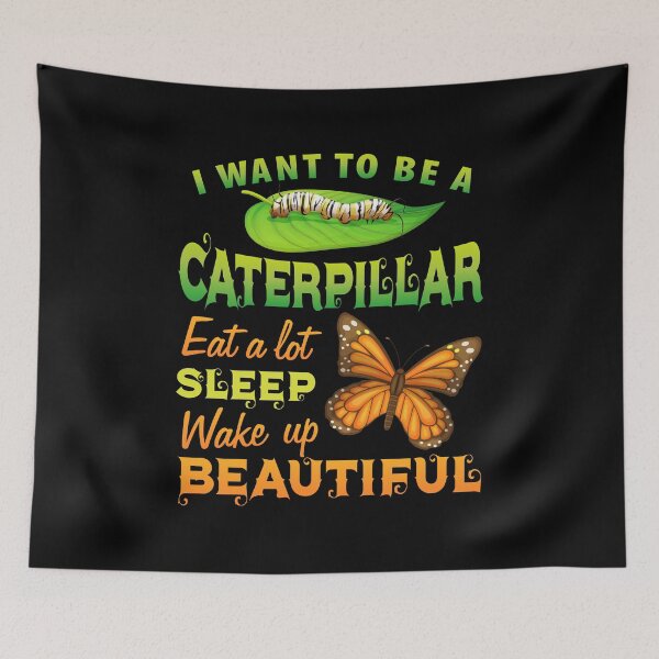 Item preview, I Want To Be a Caterpillar, Monarch Butterfly Eat, Sleep, Wake Up Beautiful  designed and sold by Merchking1.