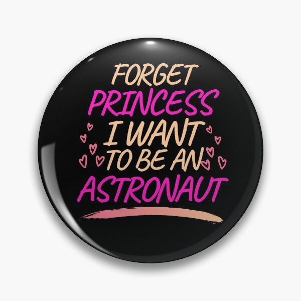 Item preview, Forget Princess I Want to be an Astronaut, Girl Future Astronaut designed and sold by ACC .