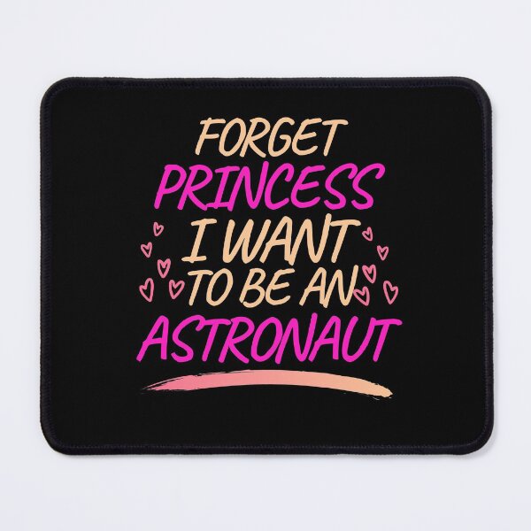 Item preview, Forget Princess I Want to be an Astronaut, Girl Future Astronaut designed and sold by ACC .