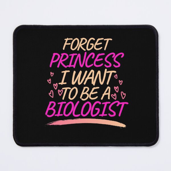 Item preview, Forget Princess I Want to be a Biologist, Girl Future Biologist designed and sold by ACC .