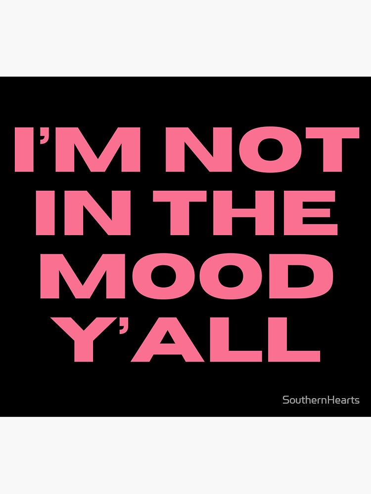 "I’m Not In The Mood Y’all" Sticker by SouthernHearts Redbubble