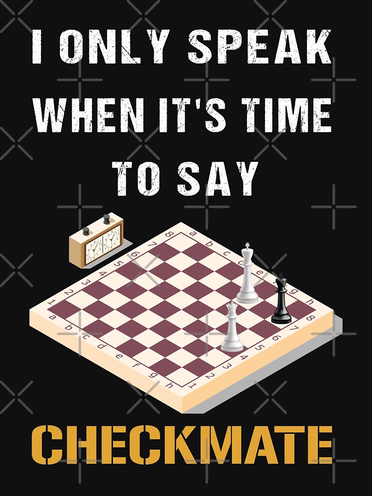 I Only Speak When It's Time To Say Checkmate, cool chess player, gift for chess lovers by MyHappyClothes