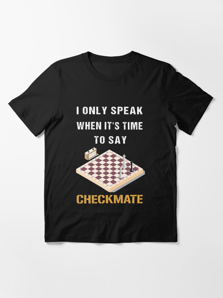 Alternate view of I Only Speak When It's Time To Say Checkmate, cool chess player, gift for chess lovers Essential T-Shirt