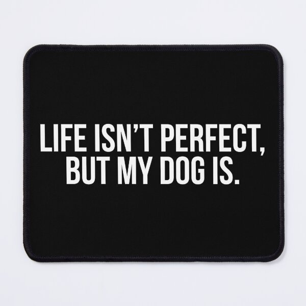 Item preview, Life Isn't Perfect, But My Dog Is designed and sold by evokearo.