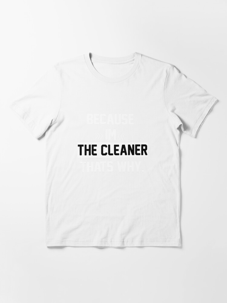 Thumbnail 3 of 7, Essential T-Shirt, Because I'm The Cleaner That's Why Funny House Cleaning designed and sold by Hna789.
