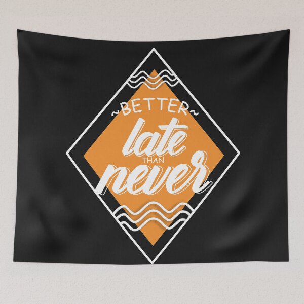 Item preview, Better Late Than Never designed and sold by Artbysaeme.