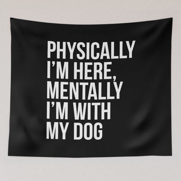 Item preview, Physically I'm Here, Mentally I'm With My Dog designed and sold by evokearo.