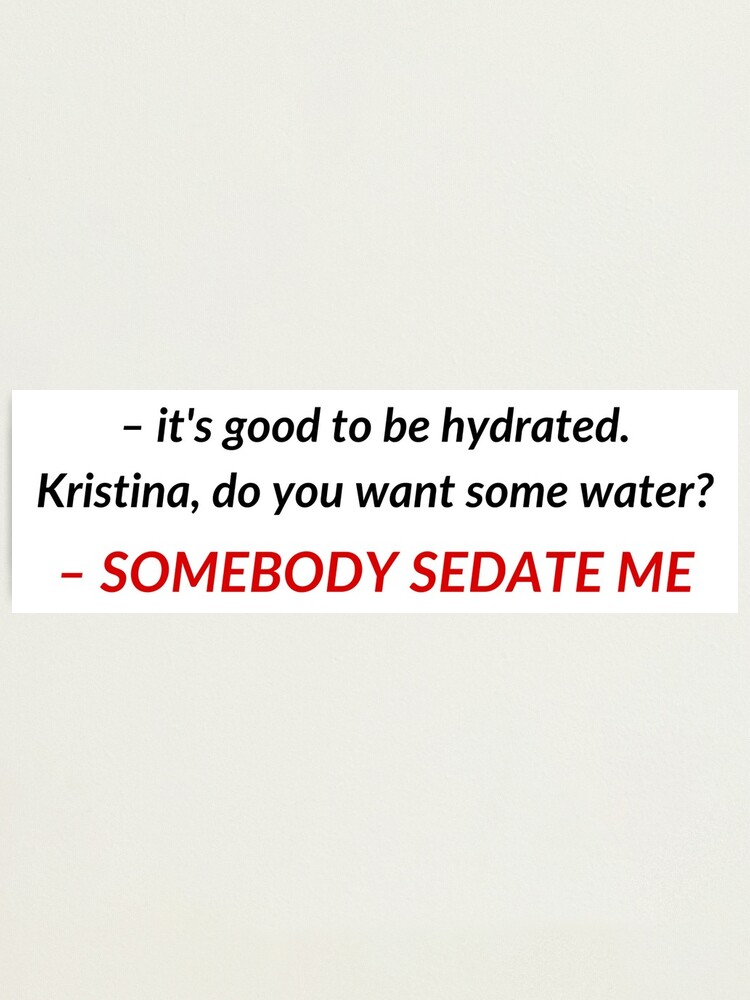 kristina-do-you-want-some-water-somebody-sedate-me-tiktok-trend