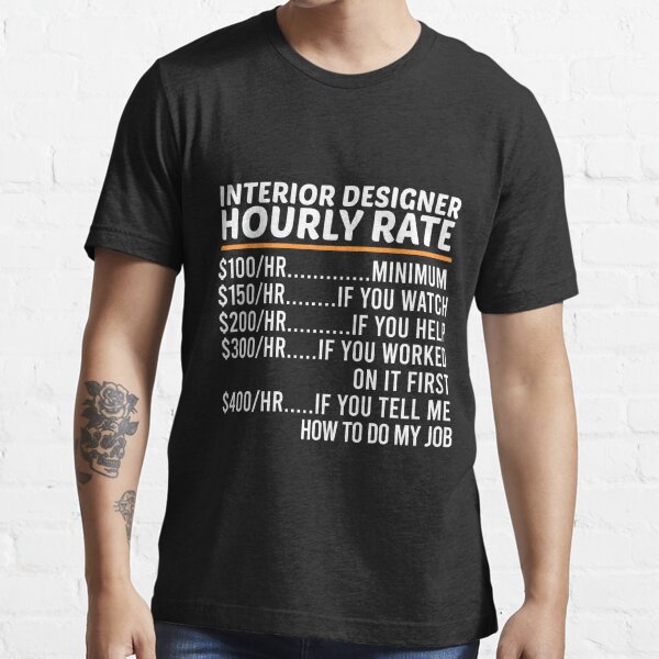 Funny Interior Designer Hourly Rate Essential T-Shirt