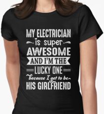 My Electrician Is Super Awesome And I Get To Be His Girlfriend Women's Fitted T-Shirt