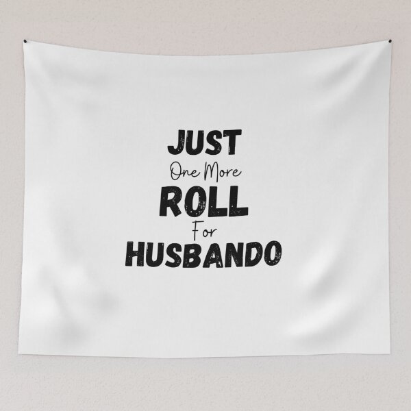 Item preview, Just One More Roll For Husbando - Funny designed and sold by CreativeMansion.