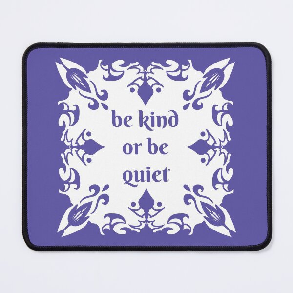 Item preview, Be kind or be quiet designed and sold by Olooriel.