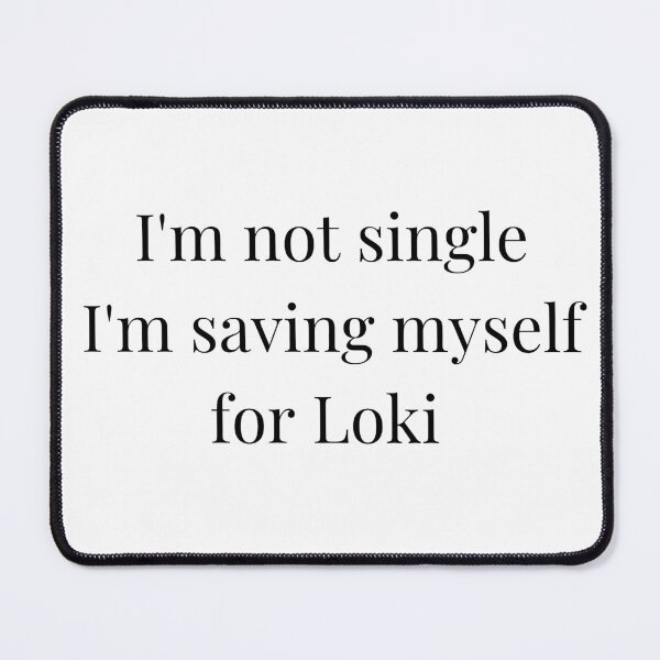 Item preview,  i'm not single i'm saving myself for loki designed and sold by LannisterOnMars.