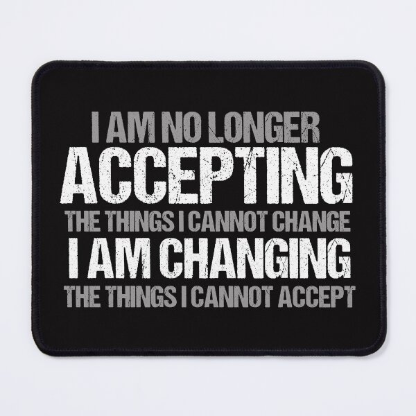 Item preview, I Am Changing the Things I Cannot Accept designed and sold by Epic Love Designs.