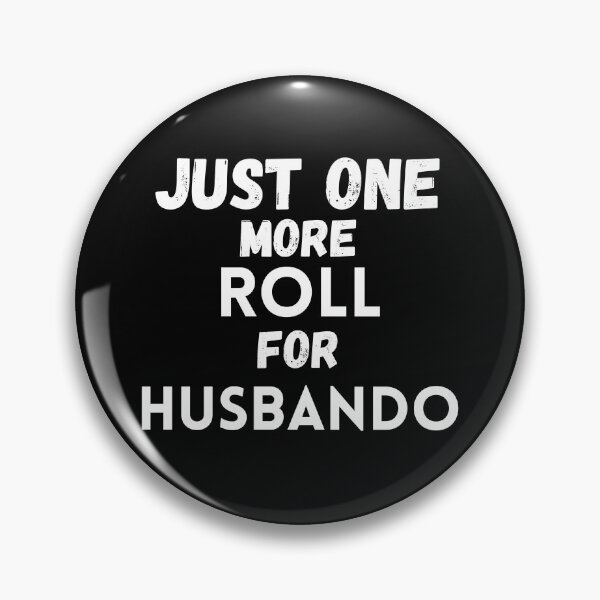 Item preview,  Just One More Roll For Husbando - Funny designed and sold by CreativeMansion.